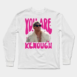 You Are Kenough Long Sleeve T-Shirt